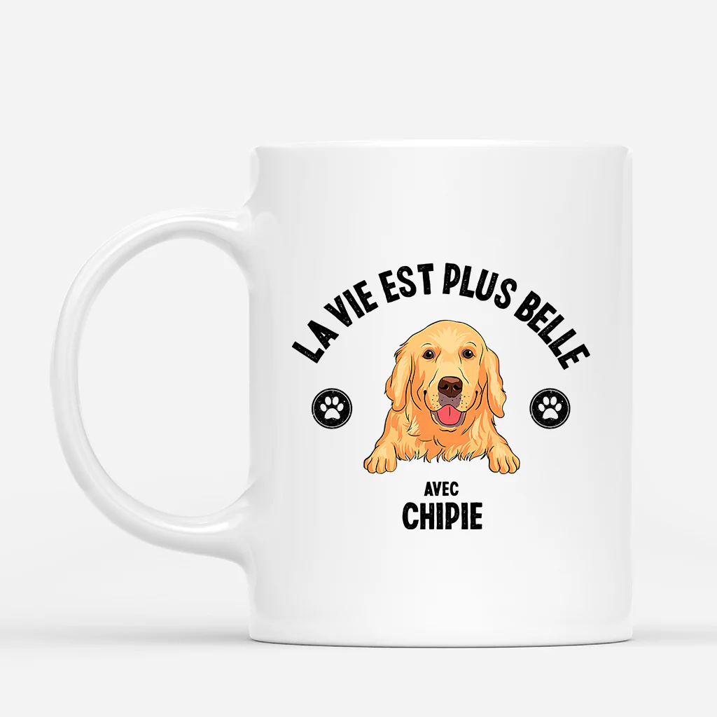 Tasse Personnalisée Chien – La Vie Est Plus Belle Avec Un Chien