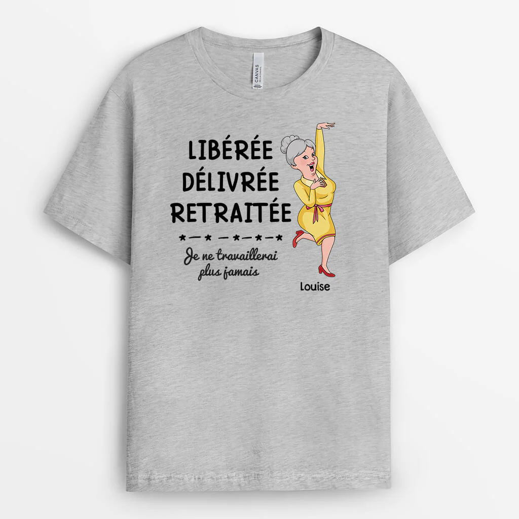 T Shirt Personnalisé Retraite Femme | Libérée Délivrée Retraitée Je Ne Travaillerai Plus Jamais