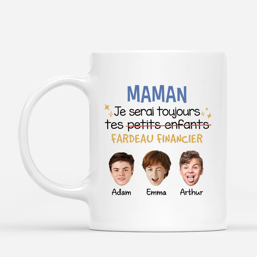 Mug Personnalisé Maman - Maman Je Serai Toujours Ton Fardeau Financier