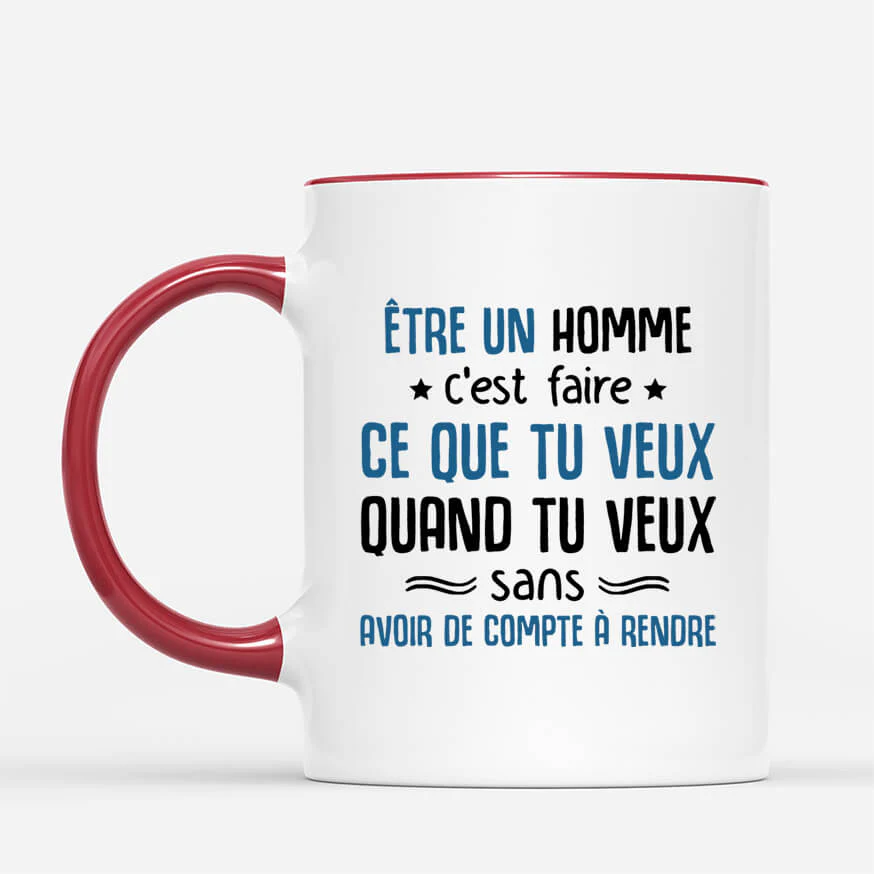 Tasse Personnalisée Humour - Être Un Homme C'Est Sans Avoir De Compte À Rendre - Image 2
