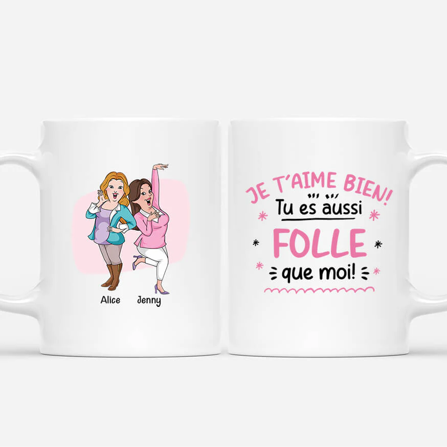 Mug Je T'Aime Bien, Tu Es Aussi Folle Que Moi Personnalisé