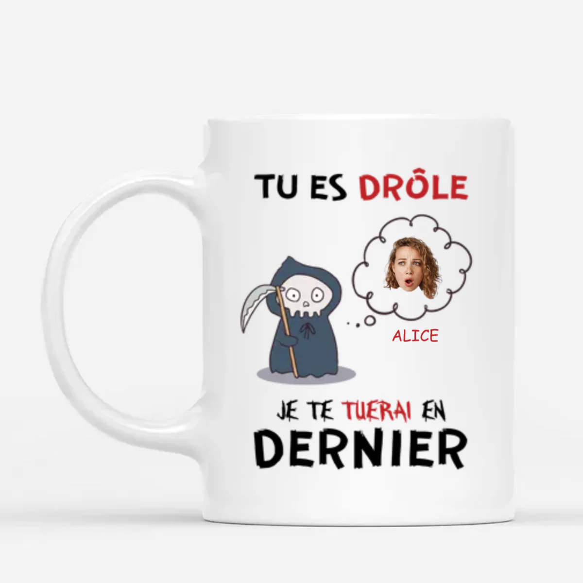 Mug Personnalisé Humour - Je Te Tuerai En Dernier Version Femme