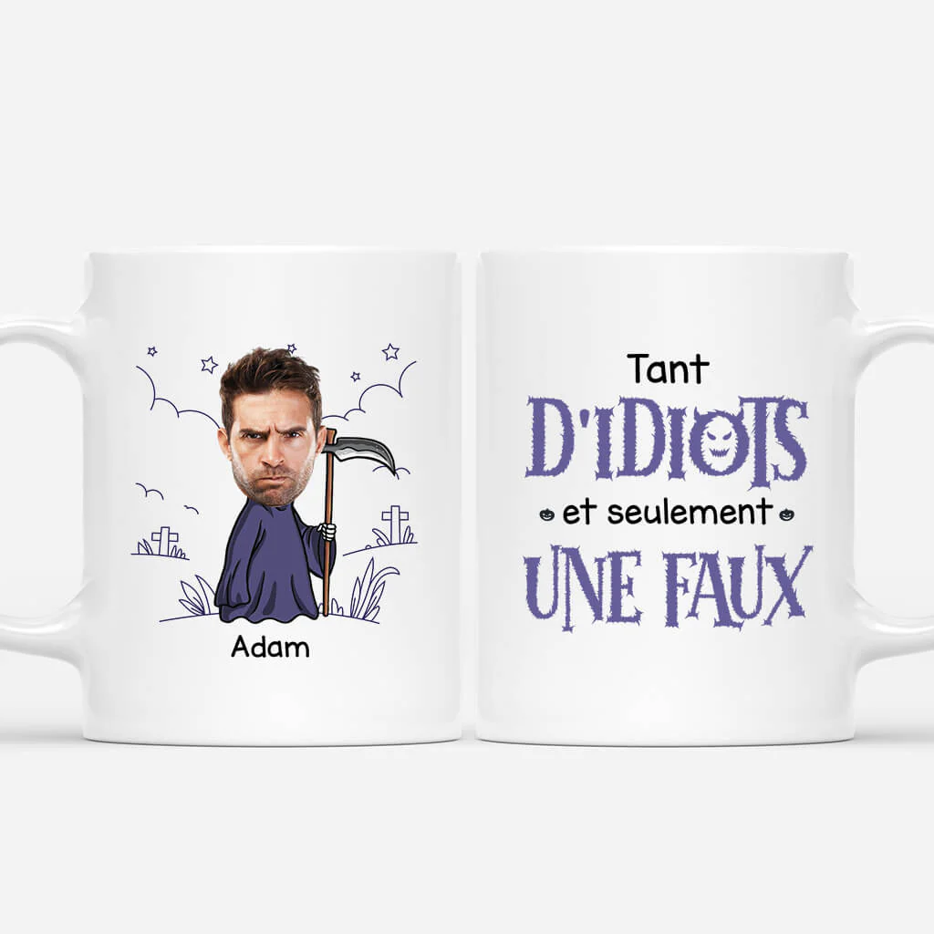 Mug Personnalisé Homme – Tant D’Idiots Et Seulement Une Faux