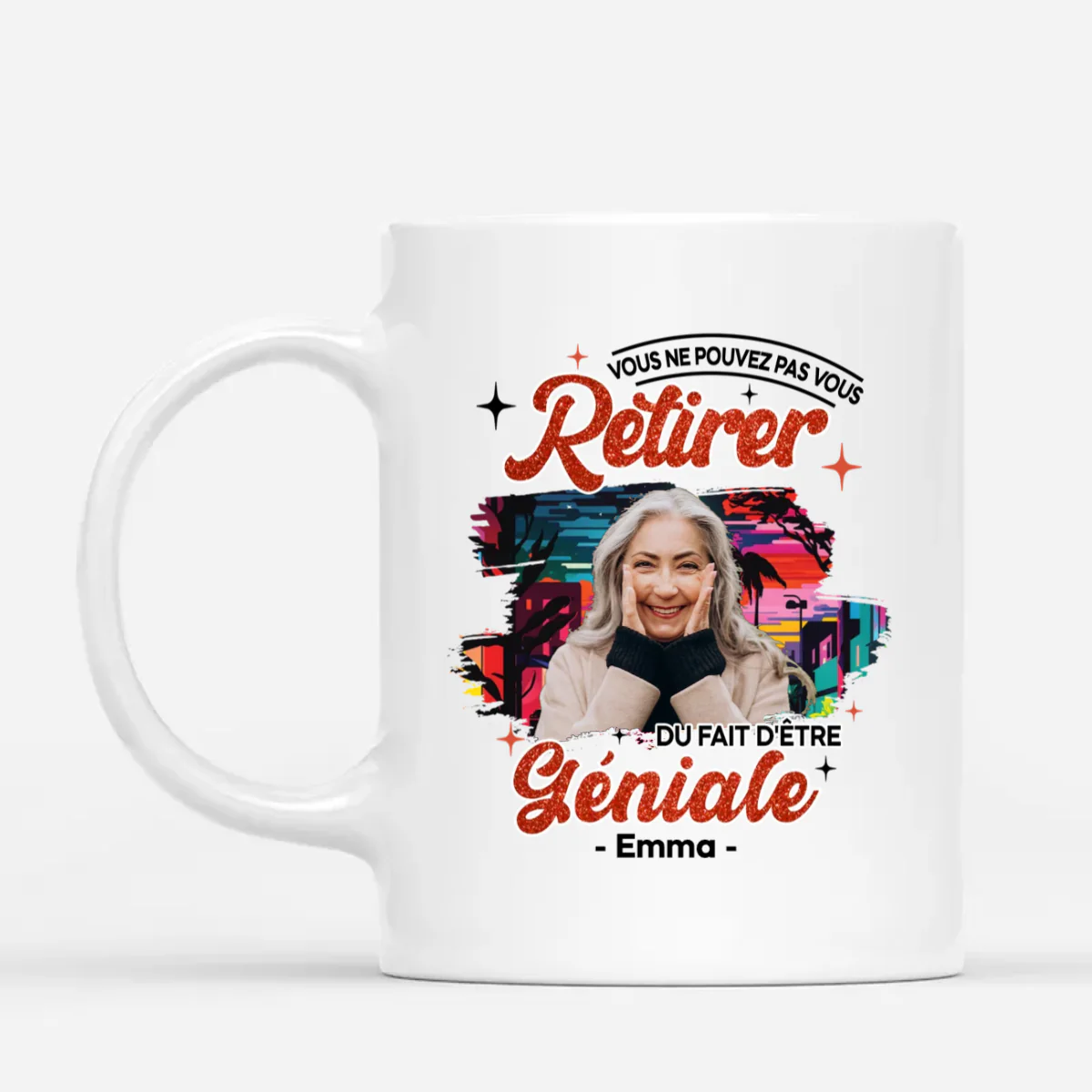 Mug Vous Ne Pouvez Pas Vous Retirer Du Fait d'Être Géniale Personnalisé