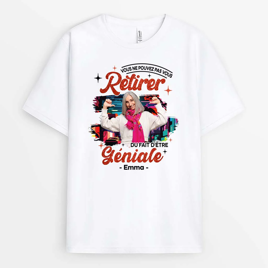 T Shirt Vous Ne Pouvez Pas Vous Retirer Du Fait d'Être Géniale Personnalisé